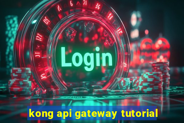 kong api gateway tutorial